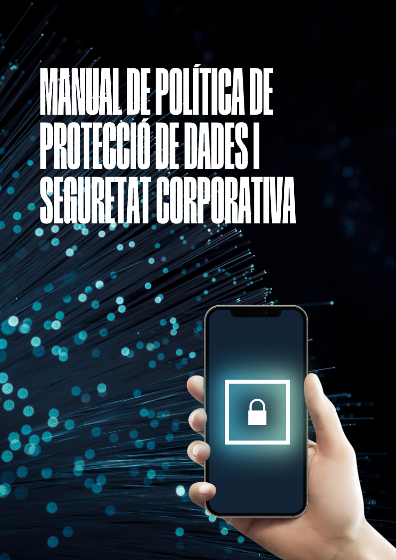 MANUAL DE POLÍTICA DE PROTECCIÓ DE DADES I SEGURETAT CORPORATIVA(4)